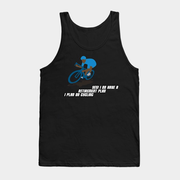 Yes I Do Have A Retirement Plan I Plan On Cycling Tank Top by dilger